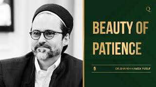 There is a beauty in patience | Shaykh Hamza Yusuf