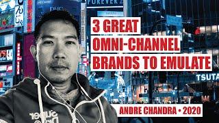 3 Great Omni-Channel Brands to Emulate with Andre Chandra