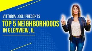 Top 5 Neighborhoods in Glenview IL by Vittoria Logli