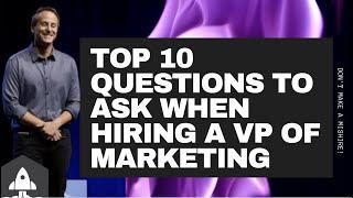 The Top 10 Interview Questions for a VP of Marketing!