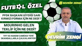 PFDK Başkanı giydiği sarı kırmızı forma için ilk açıklama/Mourinho’nun kararı/TFF ve MHK’ya şok