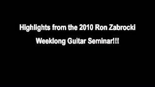 RON ZABROCKI 2010 GUITAR SEMINAR HIGHLIGHTS!!!!