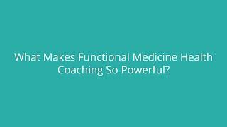 What Makes Functional Medicine Health Coaching So Powerful?