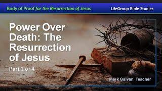 Body of Proof for the Resurrection of Jesus - Part 1 of 4