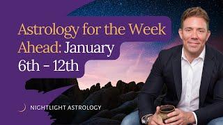 Astrology for the Week Ahead: January 6th - 12th