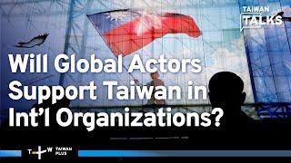 How Has China Used UN Resolution 2758 To Block Taiwan’s Int’l Participation? | Taiwan Talks EP467