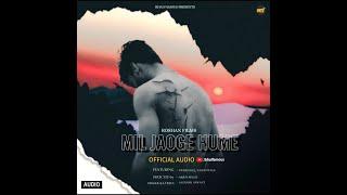 Mil Jaoge Hume (Official Audio) Saurabh Sawant | Tigeranuj, Yashi Tyagi | Bhai Famous