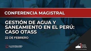 16. Gestión de agua y saneamiento en el Perú: Caso OTASS - 22/02/2021