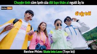 Chuyện tình cảm lạnh của đôi bạn thân ai người ấy lo - Review phim hay