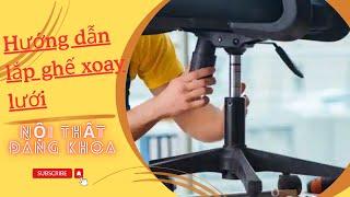Hướng dẫn lắp ghế xoay lưới | Ghế Xoay Lưng Lưới Văn Phòng  GXDK02 | Nội thất Đăng Khoa
