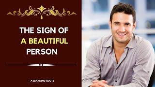 The sign of a beautiful person | A learning quote | Beautiful Quotes |