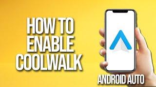 How To Enable Coolwalk Android Auto Tutorial