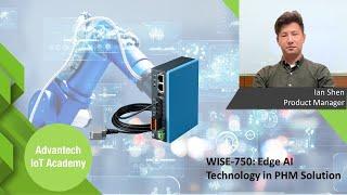 [IoT Academy] WISE-750: Edge AI Technology in Prognostic Healthiness Management Solution, Advantech