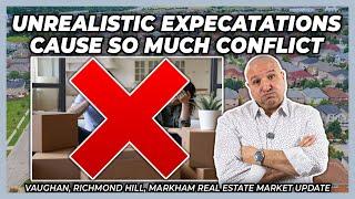 Unrealistic Expectations Cause So Much Conflict (York Region Real Estate Market Update)