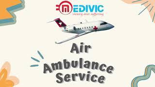 Obtain Complete Medical Care by Medivic Air Ambulance from Guwahati