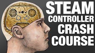 Steam Controller Crash Course - Tutorial - New User Beginner's Guide