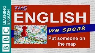 Put someone on the map: The English We Speak