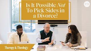 Is It Possible Not To Pick Sides in a Divorce? | Therapy & Theology #lysaterkeurst