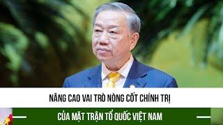 Nâng cao vai trò nòng cốt chính trị của Mặt trận Tổ quốc Việt Nam
