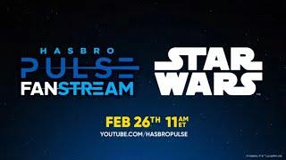 Hasbro STAR WARS Fanstream | February 2025 | Hasbro Pulse