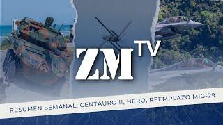 Zona Militar TV - Resumen Semanal: Centauro II, Uvisión HERO, y reemplazo MiG-29 en Perú