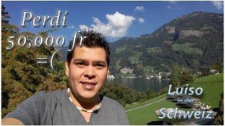 Perdí 50, 000 francos!!!!!! (Mexicano en Suiza)