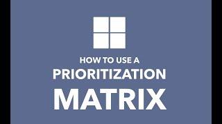 How to Use a Prioritization Matrix