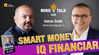 Smart Money & IQ Financiar - Mindtalk cu Iancu Guda (304)