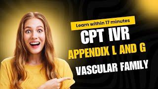 Mastering CPT VASCULAR FAMILY Made Easy with Real Life Examples