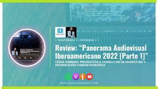 "Review Panorama Audiovisual Iberoamericano 2022 [Parte 1]" - Taquillando Podcast [Temp. 5 | Ep. #1]