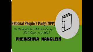 Pheiñshwa Nangleiñ |MDC Candidates 2025 |NPP Election Song | 10 Mynsngat Khanduli Constituency #npp