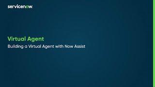 Virtual Agent | Build a virtual agent with Now Assist