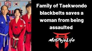 McDojo News: Family of Taekwondo blackbelts saves a woman from being assaulted