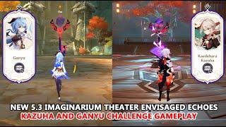 New 5.3 Imaginarium Theater Envisaged Echoes : Kazuha and Ganyu Challenge Gameplay Showcase