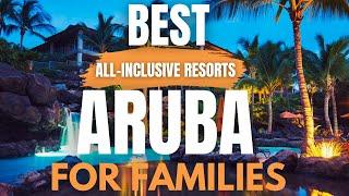 7 Best All inclusive Hotels in Aruba for Families