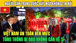 Dân mạng TQ bất ngờ kinh ngạc khi thấy TỔNG THỐNG PHÁP tự đo đi dạo ở HÀ NỘI không cần VỆ SĨ