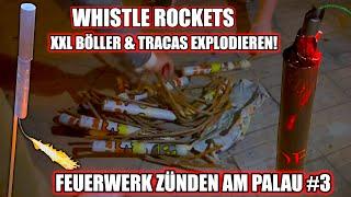 WHISTLE ROCKETS, XXL BÖLLER & BÖLLER TRACAS | FEUERWERK ZÜNDEN AM PALAU #3