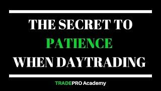 The SECRET to PATIENCE when Day Trading