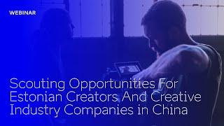 Scouting opportunities for Estonian creators and creative industry companies in China