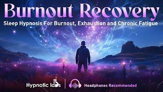 Sleep Hypnosis For Overcoming Burnout, Exhaustion and Fatigue (Call Back Your Energy, Rejuvenation)