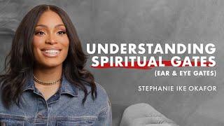 Understanding Spiritual Gates (Ear & Eye Gates) - Stephanie Ike Okafor