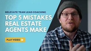 Top 5 Mistakes Real Estate Agents Make // Relevate Team Lead Coaching