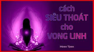 Hướng dẫn SIÊU THOÁT cho NGƯỜI ÂM (siêu độ vong linh) | Minh Tịnh