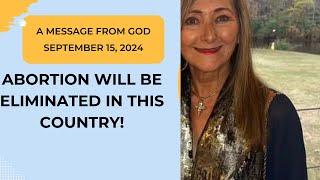 ABORTION WILL BE ELIMINATED IN THIS COUNTRY!  A MESSAGE FROM GOD - SEPTEMBER 15, 2024