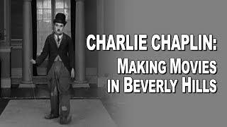 Charlie Chaplin: Making Movies In Beverly Hills - Beverly Hills Historical Society