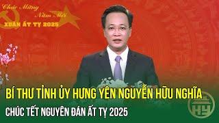 Bí thư Tỉnh ủy Hưng Yên Nguyễn Hữu Nghĩa chúc Tết Nguyên đán Ất Tỵ 2025