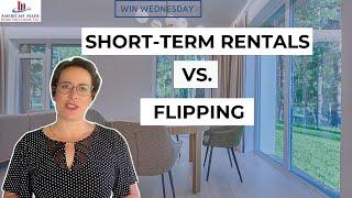 Short-Term Rentals vs Flipping