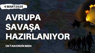 Avrupa savaşa hazırlanıyor - 4 Mart 2025 Oktan Erdikmen