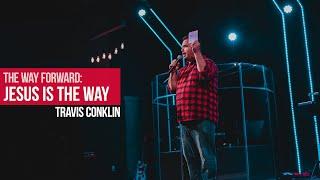 The Way Forward: Jesus Is The Way (Travis Conklin) | The Vine Church