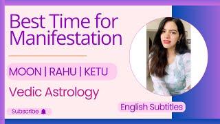 Best Time for Manifestation using Moon/Rahu/Ketu | How to raise your vibration for manifestation?